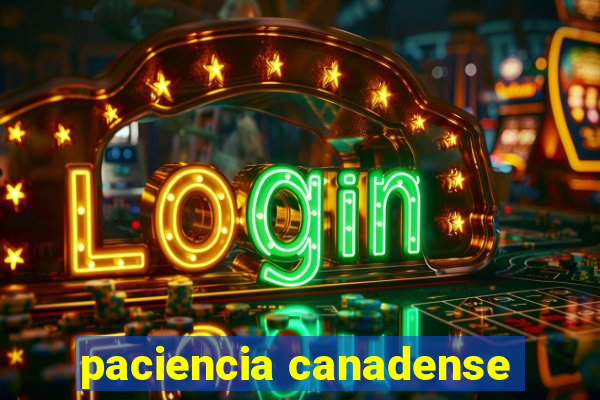 paciencia canadense