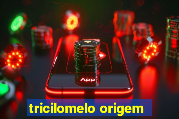 tricilomelo origem