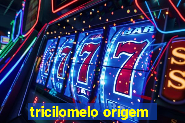 tricilomelo origem