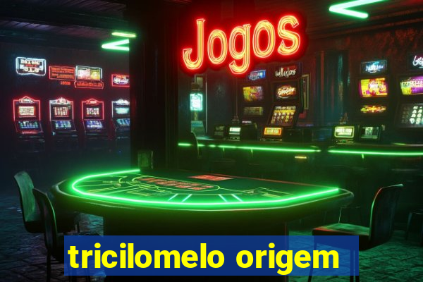 tricilomelo origem