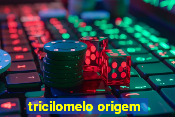 tricilomelo origem