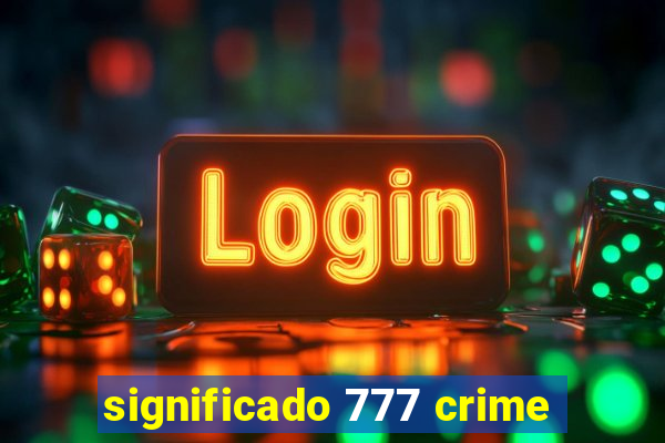 significado 777 crime