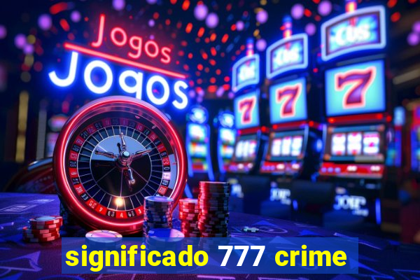 significado 777 crime