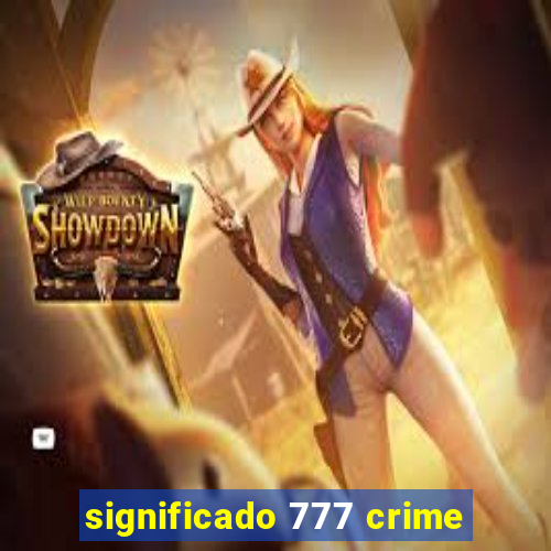 significado 777 crime