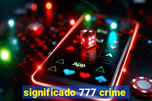 significado 777 crime