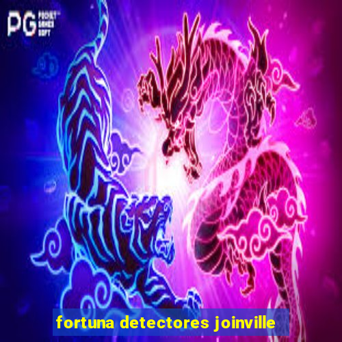 fortuna detectores joinville