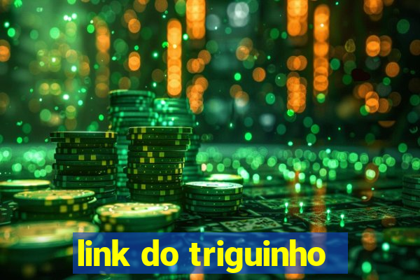 link do triguinho