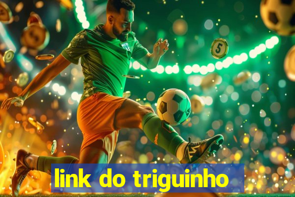 link do triguinho