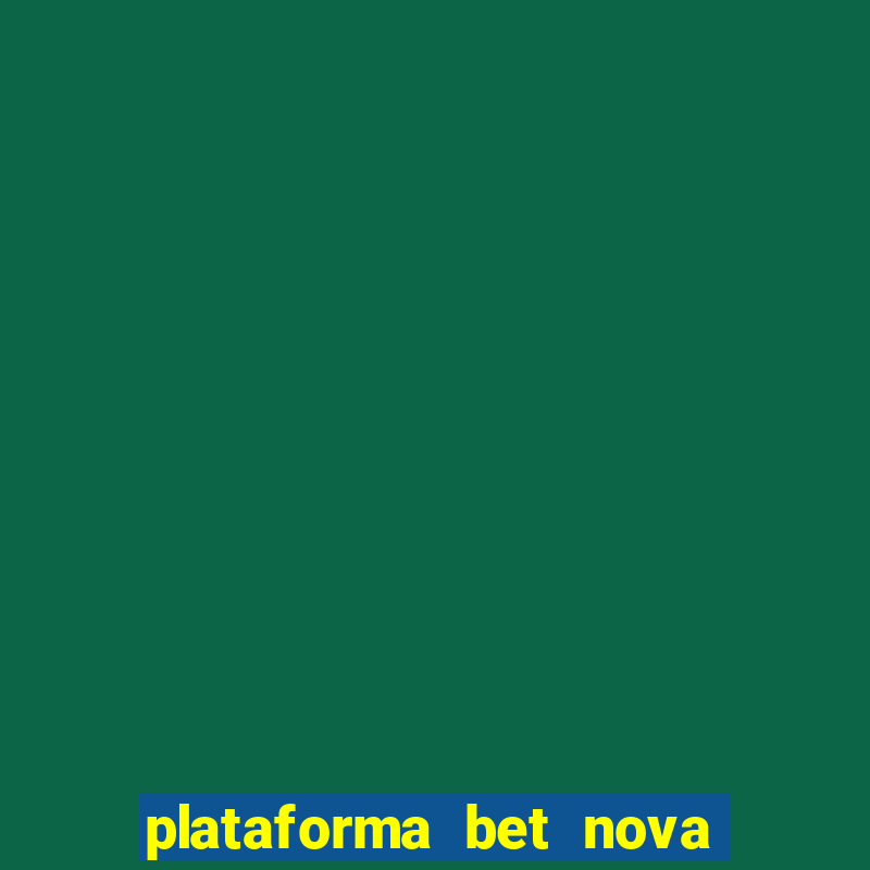 plataforma bet nova pagando no cadastro