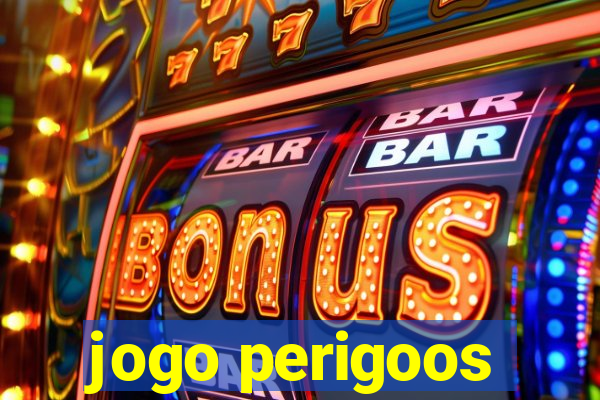 jogo perigoos