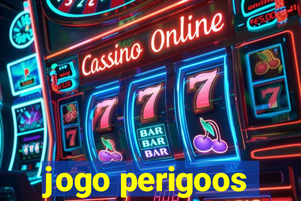 jogo perigoos