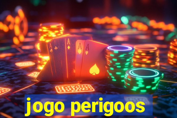 jogo perigoos