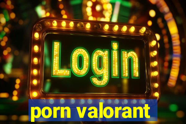 porn valorant