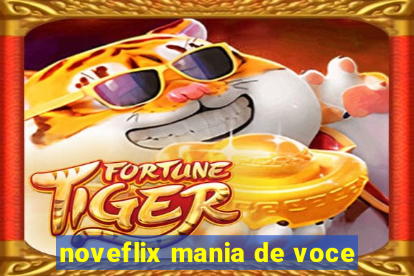 noveflix mania de voce