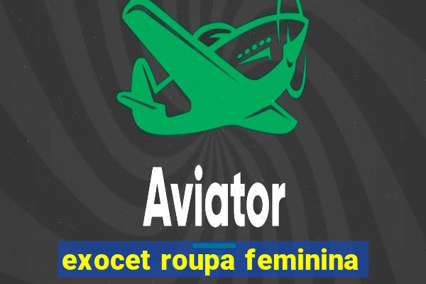 exocet roupa feminina