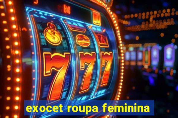 exocet roupa feminina