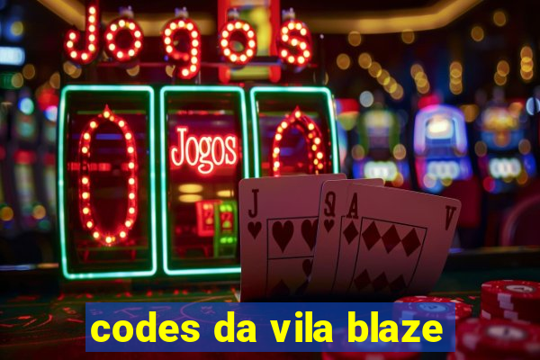 codes da vila blaze