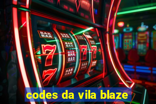 codes da vila blaze