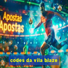 codes da vila blaze