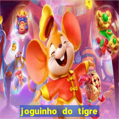 joguinho do tigre para ganhar dinheiro