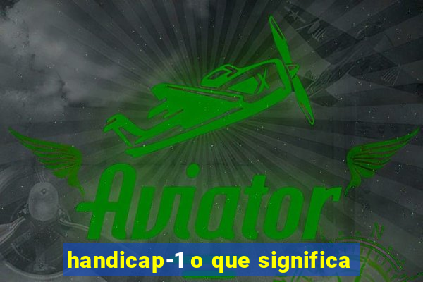 handicap-1 o que significa