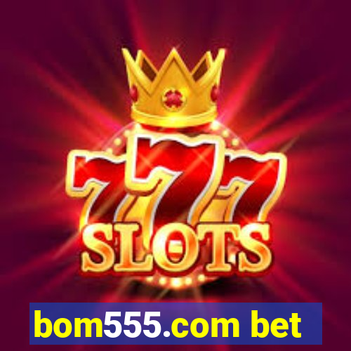 bom555.com bet