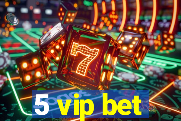 5 vip bet