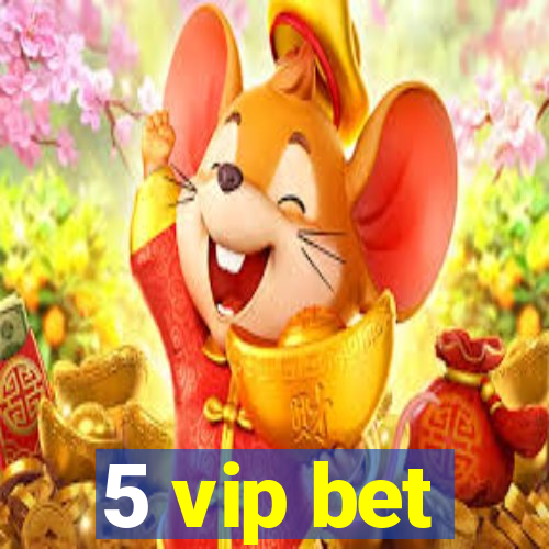 5 vip bet