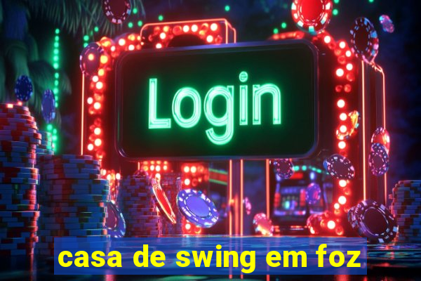 casa de swing em foz