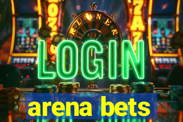 arena bets