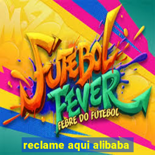 reclame aqui alibaba