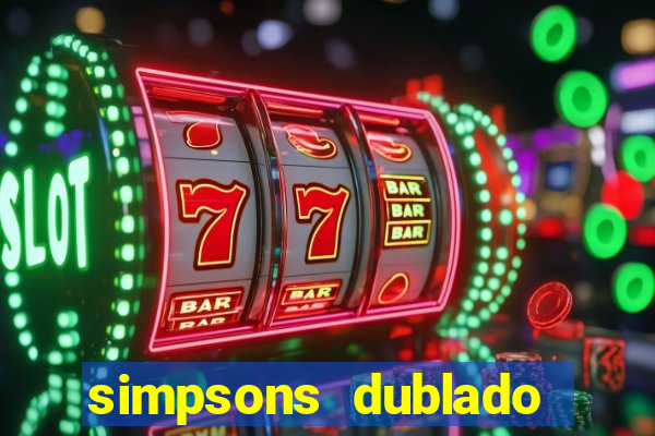 simpsons dublado assistir online