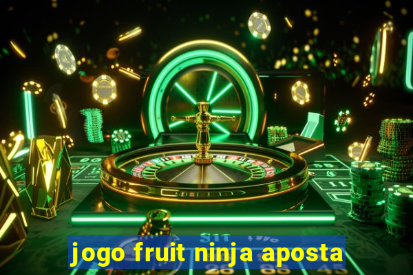 jogo fruit ninja aposta