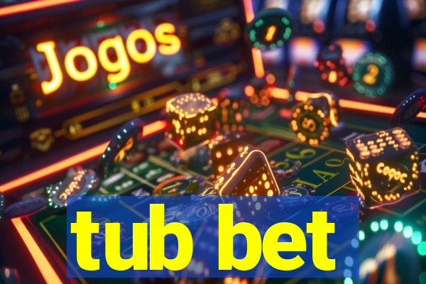 tub bet