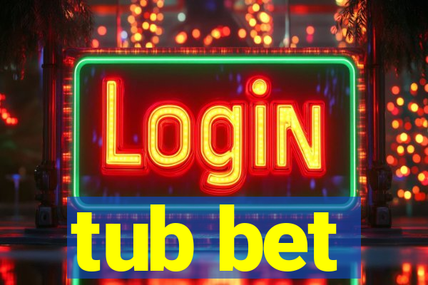 tub bet