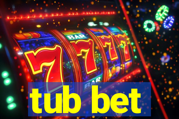 tub bet