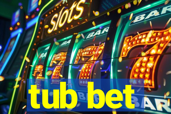 tub bet