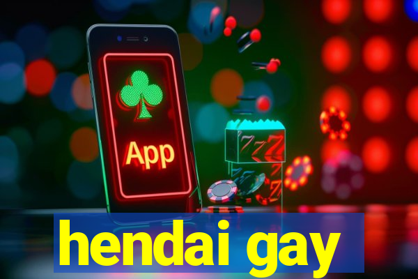 hendai gay