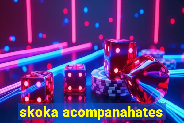 skoka acompanahates