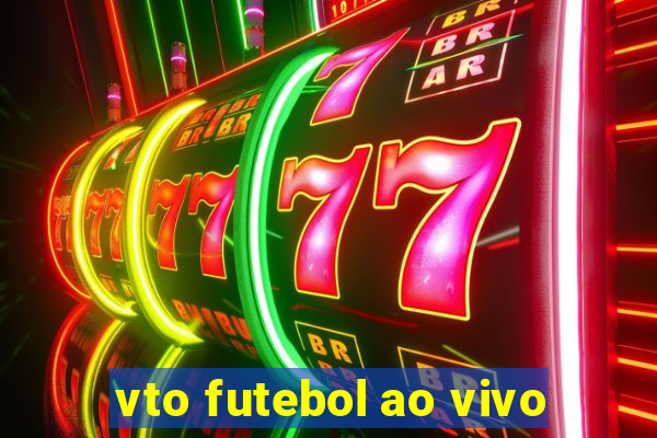 vto futebol ao vivo