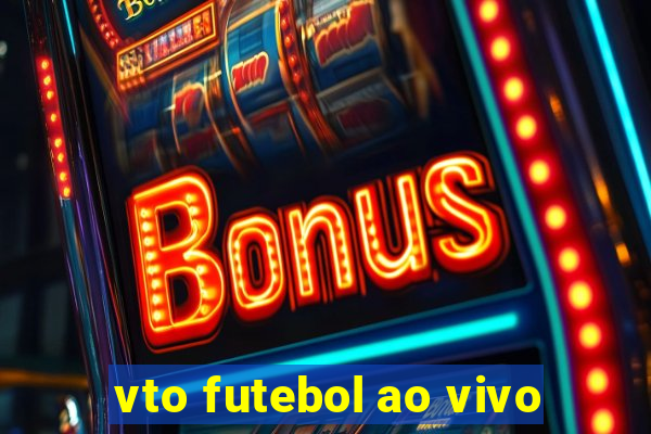 vto futebol ao vivo