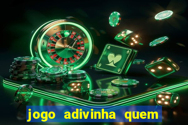 jogo adivinha quem sou eu