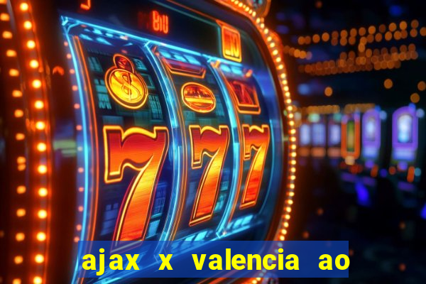 ajax x valencia ao vivo futemax