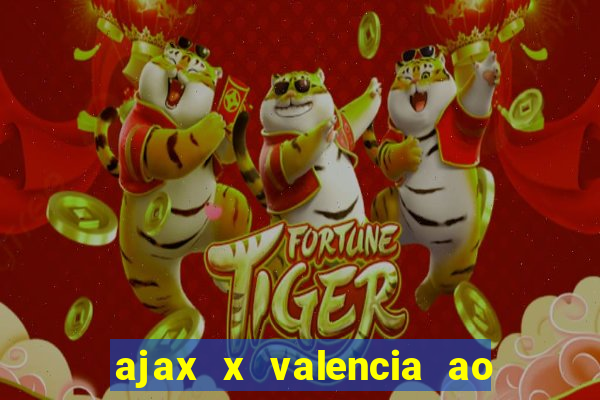 ajax x valencia ao vivo futemax