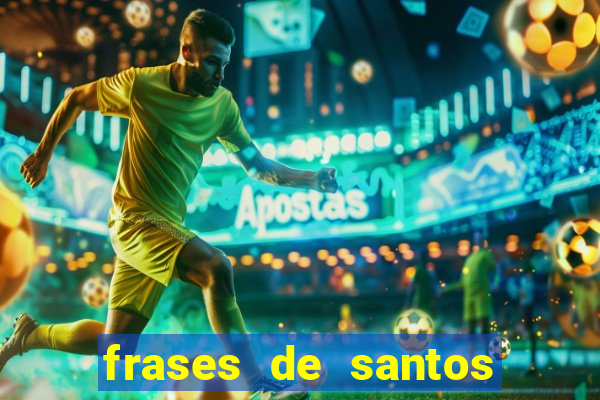 frases de santos sobre musica