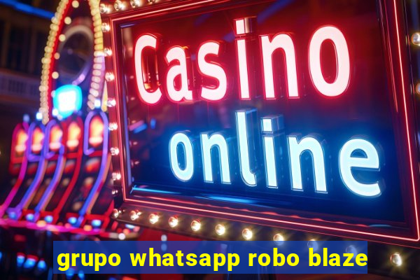 grupo whatsapp robo blaze