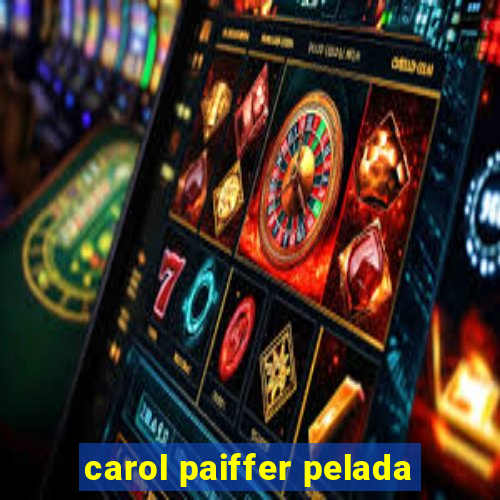 carol paiffer pelada