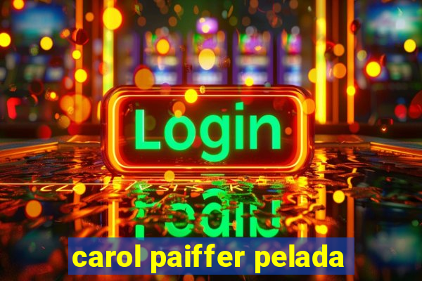 carol paiffer pelada