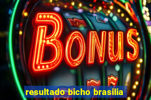 resultado bicho brasilia