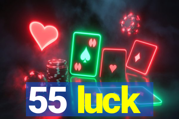 55 luck